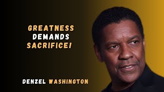 Greatness Demands Sacrifice! || Denzel Washington Motivational Speech