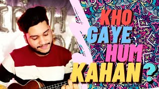 Kho Gaye Hum Kahan -Full Video |Baar Baar Dekho | Cover By Sarang Agrawal| Jasleen R, Prateek K