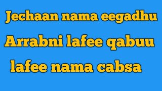 Arrabni lafee qabuu lafee nama cabsa kanaaf jechaan nama haa eeggannuu