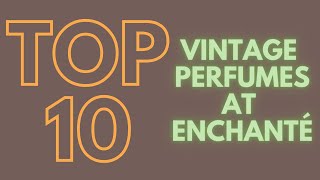 TOP 10 VINTAGE PERFUMES I BOUGHT AT ENCHANTÉ