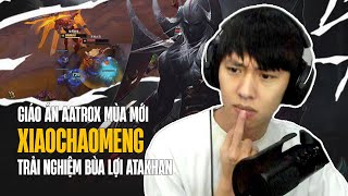 XIAOCHAOMENG VÀ GIÁO ÁN AATROX MÙA MỚI CỰC NHIỀU THAY ĐỔI CÙNG LẦN ĐẦU TRẢI NGHIỆM BÙA LỢI ATAKHAN