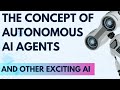 The concept of autonomous AI agents and other exciting AI...