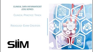 SIIM CDI | 1.4 | Deep Dive into Radiology Exam Creation