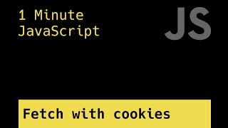 Fetch Using Cookies - 1 Minute JavaScript