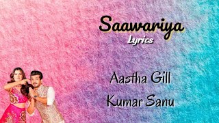 Saawariya | Aastha Gill, Kumar Sanu | Lyrics