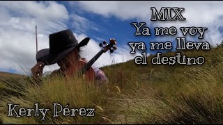 KERLY PEREZ  MIX YA ME LLEVA EL DESTINO