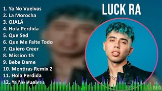 Luck Ra 2024 MIX Playlist - Ya No Vuelvas, La Morocha, OJALÁ, Hola Perdida