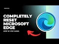 How to completely reset your Microsoft edge - Full Guide