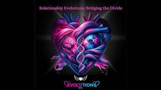 Relationship Evolutions: Bridging the Divide - Episode 3 The Truths about Confidence