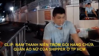 CLIP: NAM THANH NIÊN TRỘM GÓI HÀNG CHỨA QUẦN ÁO NỮ CỦA SHIPPER Ở TP HCM