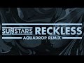 Sunstars - Reckless (Aquadrop Remix) *Free Download!* [Cover Art]