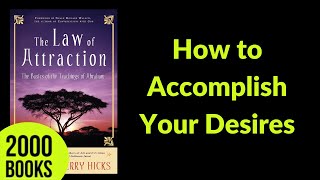 How to Accomplish Your Desires | The Law Of Attraction - Abraham Hicks, Esther Hicks and Jerry Hicks