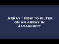 Array : How to filter on an array in Javascript