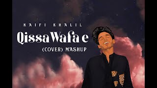 Kaifi Khalil - Qissa Wafa e (Mashup Cover)