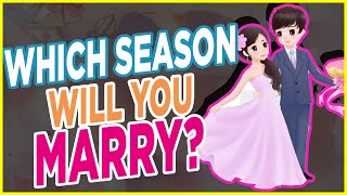 WHICH SEASON WILL YOU MARRY? -PERSONALITY TEST-MAGICAL TESTS