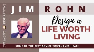 Design A Life Worth Living By Jim Rohn On Personal Development | Optimistic Inspirations