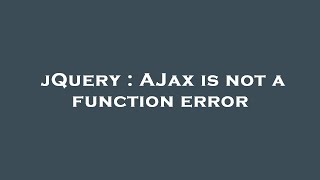 jQuery : AJax is not a function error