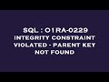 SQL : O1RA-0229 integrity constraint violated - parent key not found