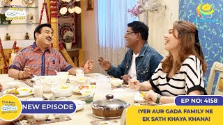 NEW! Ep 4158 - Iyer aur Gada Family Ne Ek Sath Khaya Khana! I Taarak Mehta Ka Ooltah Chashmah