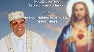 IMAGE A NATION (EP 162) THE CONTINUING PLOT TO KILL JESUS CHRIST