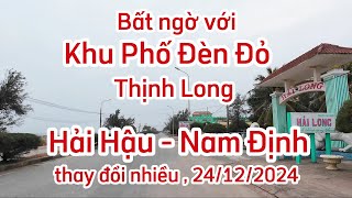 Bất ngờ Phố Đèn Đỏ Thịnh Long nổi tiếng giờ thay đổi nhiều 24/12/2024 tại Hải Hậu Nam Định.