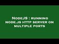 NodeJS : running node.js http server on multiple ports