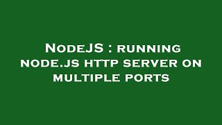 NodeJS : running node.js http server on multiple ports