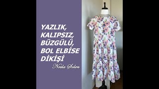 NECLA ŞÖLEN | YAZLIK, KALIPSIZ, BÜZGÜLÜ BOL ELBİSE DİKİŞİ