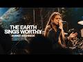 The Earth Sings Worthy - Bethel Music, Aubree Archibeck