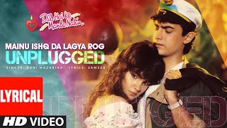 Mainu Ishq Da Lagya Rog (Unplugged) Lyrical Video | Pooja Bhatt, Aamir Khan | Dil Hai Ke Manta Nahi