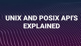 UNIX AND POSIX API's EXPLAINED