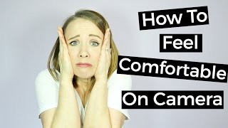 How To Feel Comfortable On Camera
