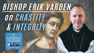 Chastity, Integrity and the Desert Fathers – Bishop Erik Varden | Catholic Culture Podcast #173