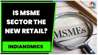 Positive Data On MSME Growth: Is MSME The New Retail? Experts Decode | Indianomics | CNBC-TV18