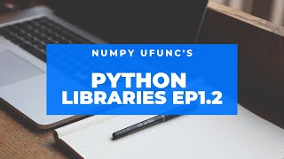 Python Libraries 1.2 (Numpy Universal functions "ufunc" )