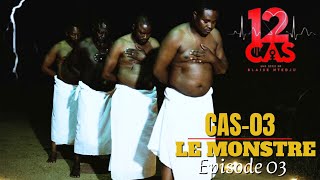 12 CAS ( CAS 03 ) LE MONSTRE - Episode 03 ( Série Africaine )