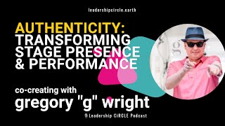 Unlocking Authenticity: Gregory 'G' Wright on Transforming Your Stage Presence and Performance