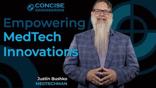 Empowering MedTech Innovations: Meet Justin Bushko & The Concise Engineering Team