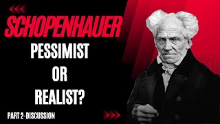 Schopenhauer --  Pessimist or Realist?  Part 2 (Discussion)