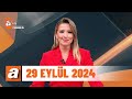 atv Ana Haber | 29 Eylül 2024