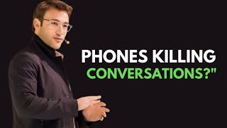 ARE PHONES DESTROYING REAL CONVERSATIONS?" | Simon Sinek