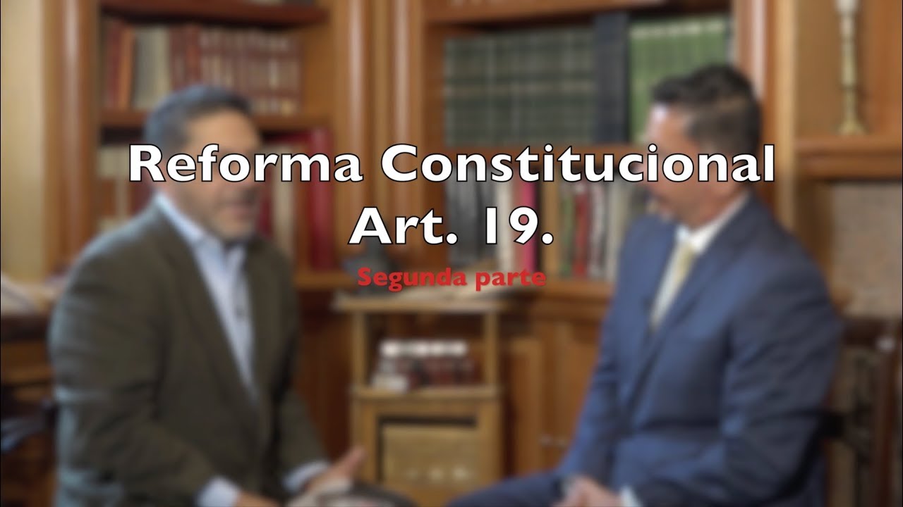 Reforma Constitucional Art. 19. (Segunda Parte) - YouTube