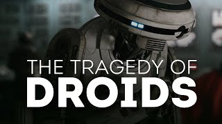 The Tragedy of Droids in Star Wars