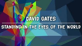 David Gates - Standing In The Eyes Of The World Lyric