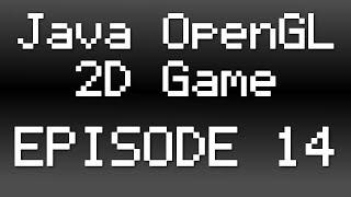 Java OpenGL 2D Game Tutorial - Episode 14 - Finishing The Game Loop