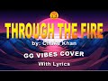 THROUGH THE FIRE - GG VIBES COVER WITH LYRICS