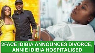 2FACE IDIBIA ANNOUNCES DIVORCE, ANNIE IDIBIA HOSPITALISED.