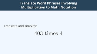 Translate Word Phrases Involving Multiplication to Math Notation - 1