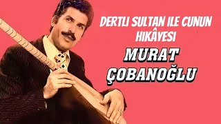 DERTLİ SULTAN İLE CUNUN'UN HİKÂYESİ - Aşık Murat Çobanoğlu #aşıklarmeydanı #aşıklar #muratçobanoğlu