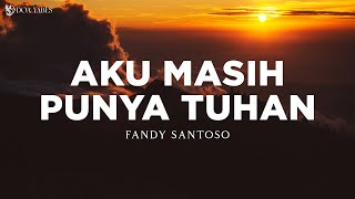 Aku Masih Punya Tuhan - Fandy Santoso (Lirik) Lagu Rohani